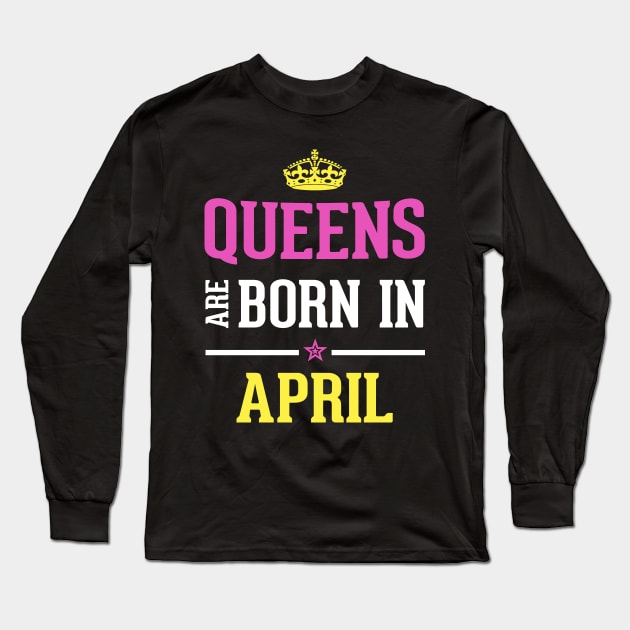 Queens Are Born in April Aries Horoscope funny gift Long Sleeve T-Shirt by SweetMay